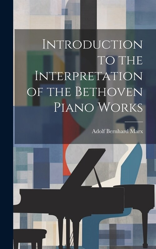 Introduction to the Interpretation of the Bethoven Piano Works (Hardcover)