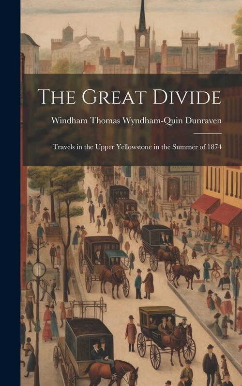 The Great Divide: Travels in the Upper Yellowstone in the Summer of 1874 (Hardcover)
