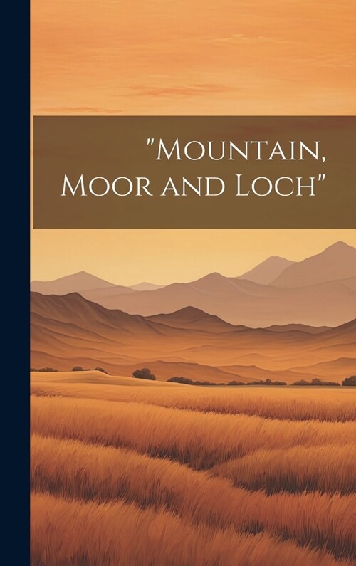 Mountain, Moor and Loch (Hardcover)