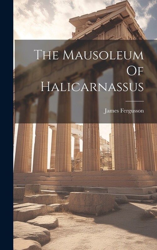 The Mausoleum Of Halicarnassus (Hardcover)