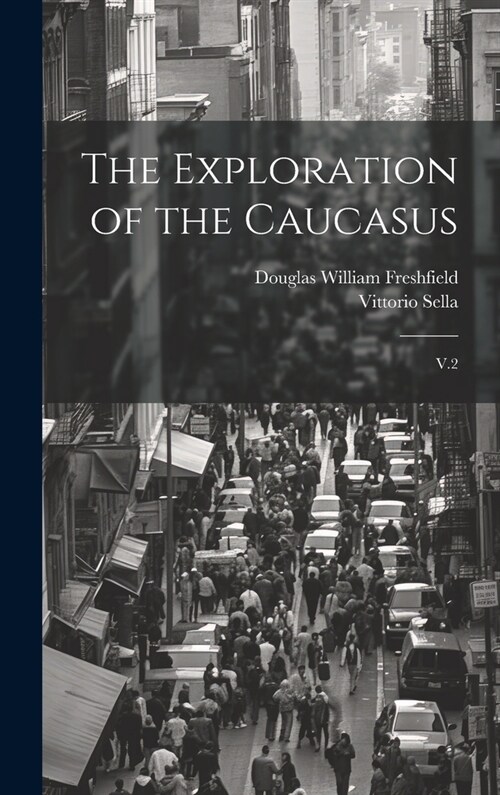 The Exploration of the Caucasus: V.2 (Hardcover)