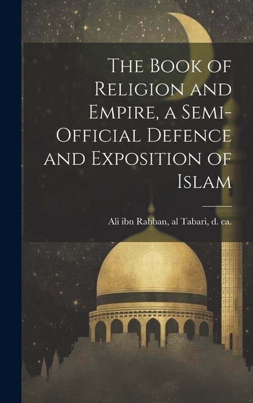 The Book of Religion and Empire, a Semi-official Defence and Exposition of Islam (Hardcover)
