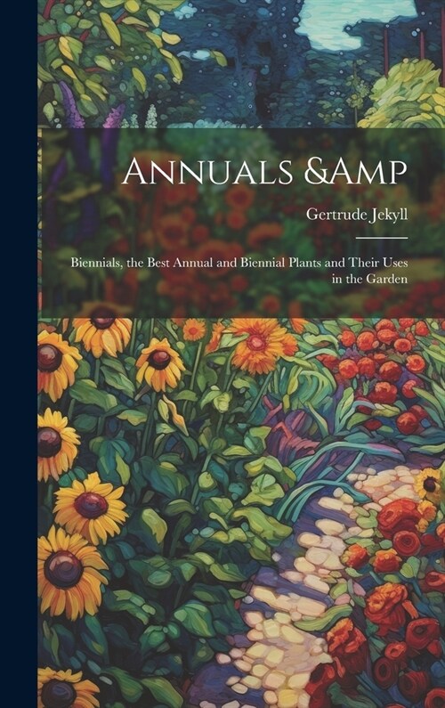Annuals & Biennials, the Best Annual and Biennial Plants and Their Uses in the Garden (Hardcover)