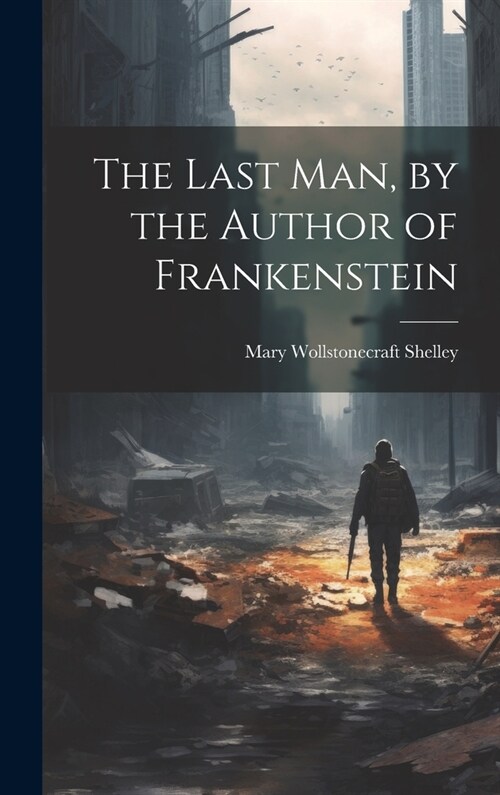 The Last Man, by the Author of Frankenstein (Hardcover)