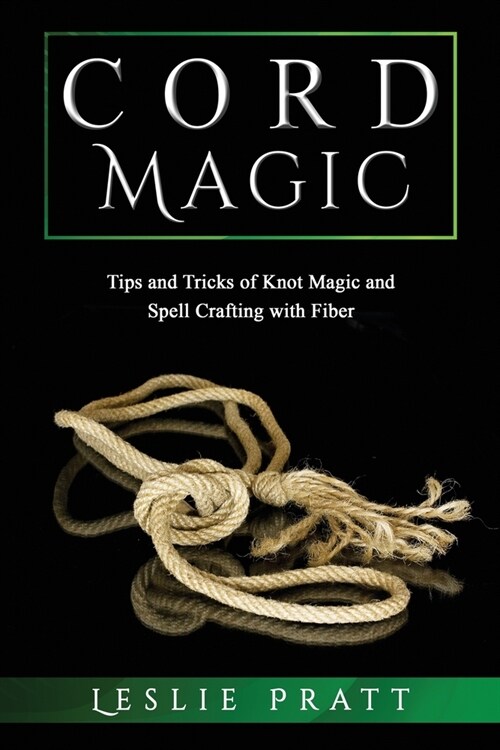 CORD Magic: Tips and Tricks of Knot Magic and Spell Crafting with Fiber (Paperback)
