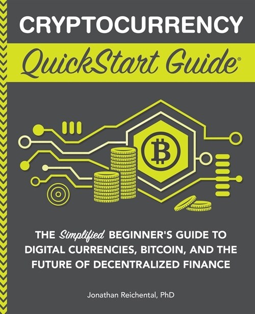 Cryptocurrency QuickStart Guide: The Simplified Beginners Guide to Digital Currencies, Bitcoin, and the Future of Decentralized Finance (Paperback)