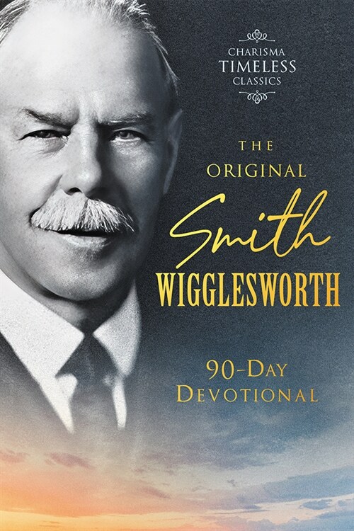 The Original Smith Wigglesworth 90-Day Devotional (Paperback)