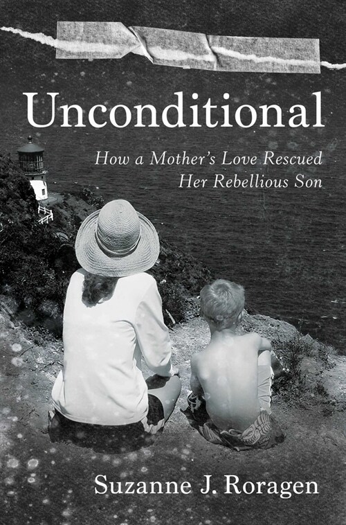 Unconditional: How a Mothers Love Rescued Her Rebellious Son (Hardcover)
