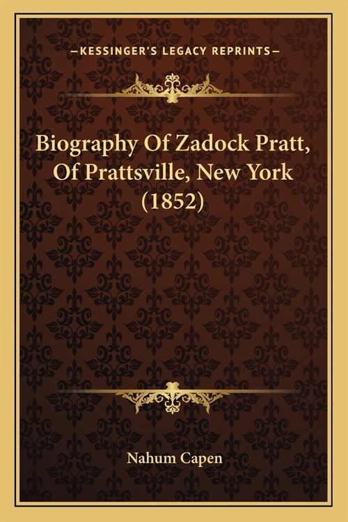Biography Of Zadock Pratt, Of Prattsville, New York (1852) (Paperback)