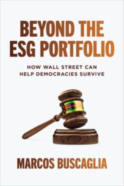Beyond the Esg Portfolio: How Wall Street Can Help Democracies Survive (Hardcover)