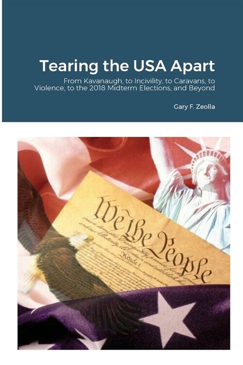 Tearing the USA Apart: From Kavanaugh, to Incivility, to Caravans, to Violence, to the 2018 Midterm Elections, and Beyond (Paperback)