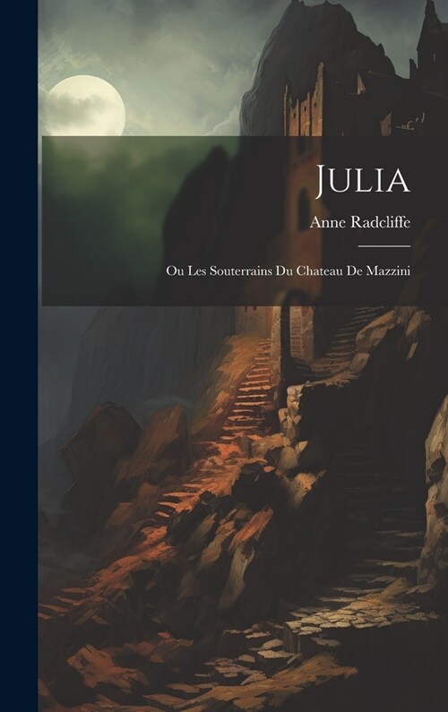 Julia: Ou Les Souterrains Du Chateau De Mazzini (Hardcover)