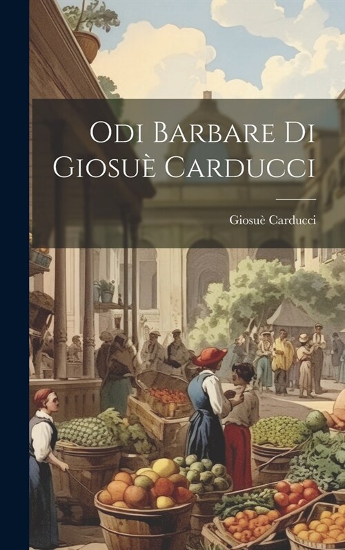 Odi Barbare Di Giosu?Carducci (Hardcover)
