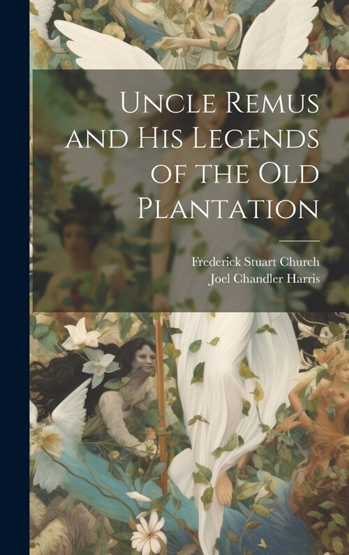 Uncle Remus and His Legends of the Old Plantation (Hardcover)