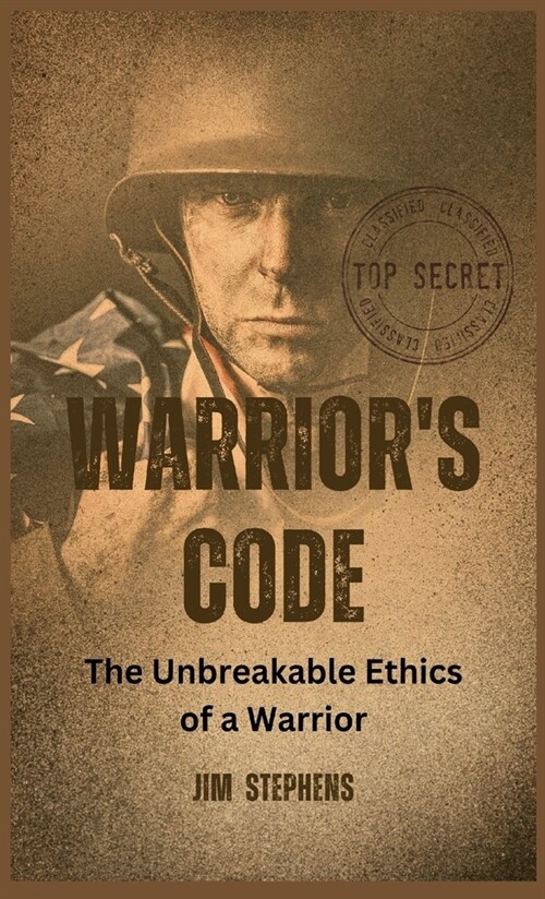 Warriors Code: The Unbreakable Ethics of a Warrior (Hardcover)