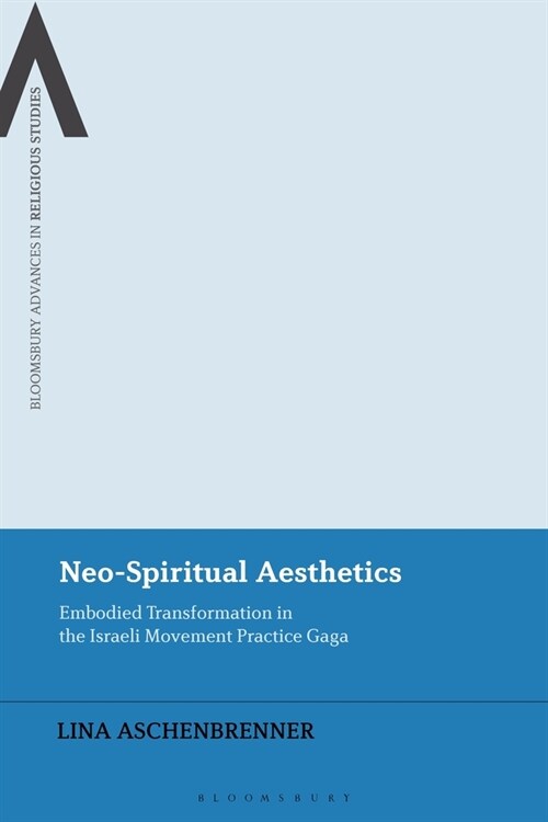 Neo-Spiritual Aesthetics : Embodied Transformation in the Israeli Movement Practice Gaga (Paperback)