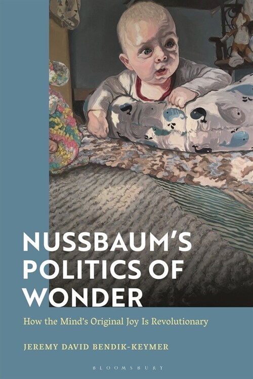 Nussbaum’s Politics of Wonder : How the Mind’s Original Joy Is Revolutionary (Paperback)