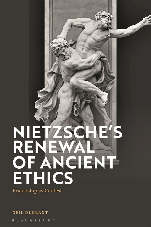 Nietzsches Renewal of Ancient Ethics : Friendship as Contest (Paperback)