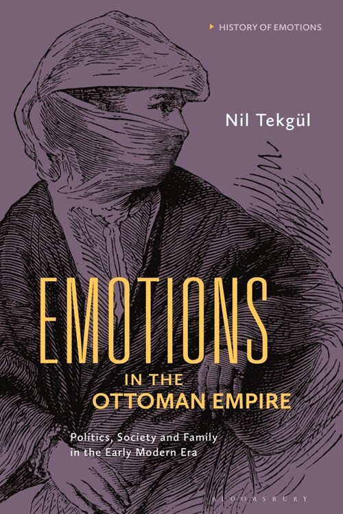 Emotions in the Ottoman Empire : Politics, Society, and Family in the Early Modern Era (Paperback)