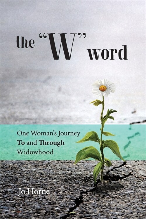 The W Word: One Womans Journey TO and THROUGH Widowhood (Paperback)