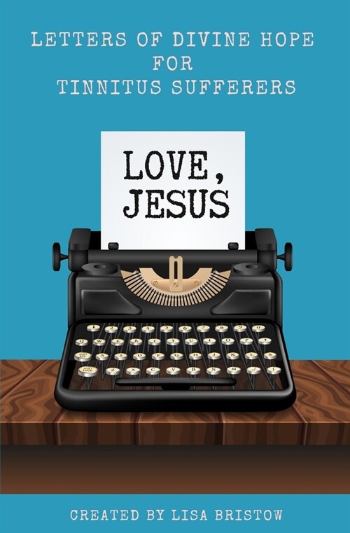 Love, Jesus: Letters of Divine Hope for Tinnitus Sufferers (Paperback)