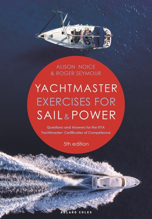 Yachtmaster Exercises for Sail and Power 5th edition : Questions and Answers for the RYA Yachtmaster® Certificates of Competence (Paperback, 5 ed)