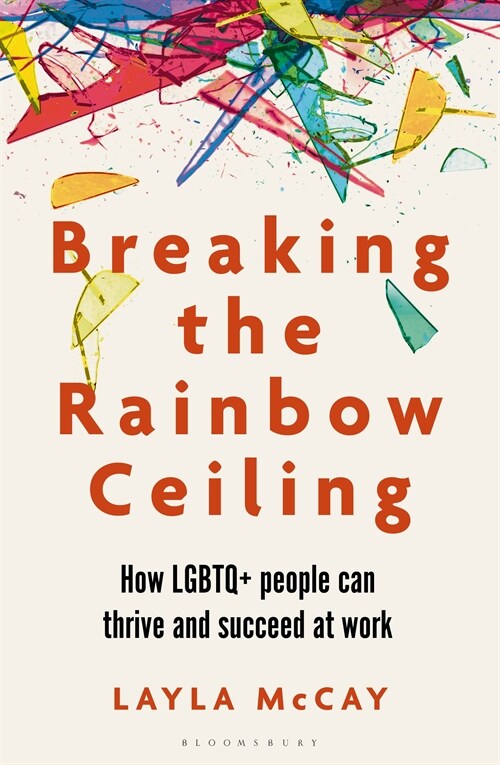 Breaking the Rainbow Ceiling : How LGBTQ+ people can thrive and succeed at work (Paperback)