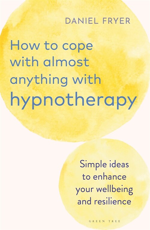 How to Cope with Almost Anything with Hypnotherapy : Simple Ideas to Enhance Your Wellbeing and Resilience (Paperback)