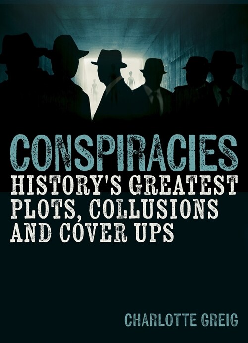Conspiracies: Historys Greatest Plots, Collusions and Cover Ups (Hardcover)