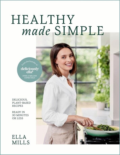 Deliciously Ella Healthy Made Simple: Delicious, Plant-Based Recipes, Ready in 30 Minutes or Less. All of the Goodness. None of the Fuss. (Hardcover)