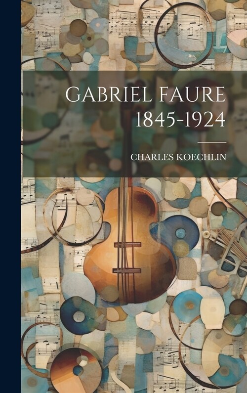 Gabriel Faure 1845-1924 (Hardcover)