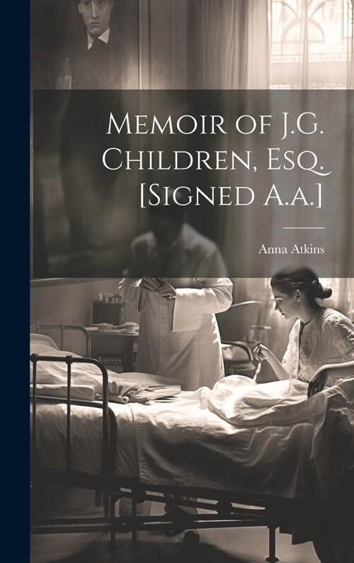 Memoir of J.G. Children, Esq. [Signed A.a.] (Hardcover)