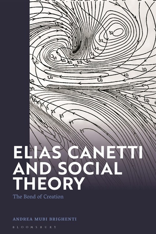 Elias Canetti and Social Theory : The Bond of Creation (Paperback)