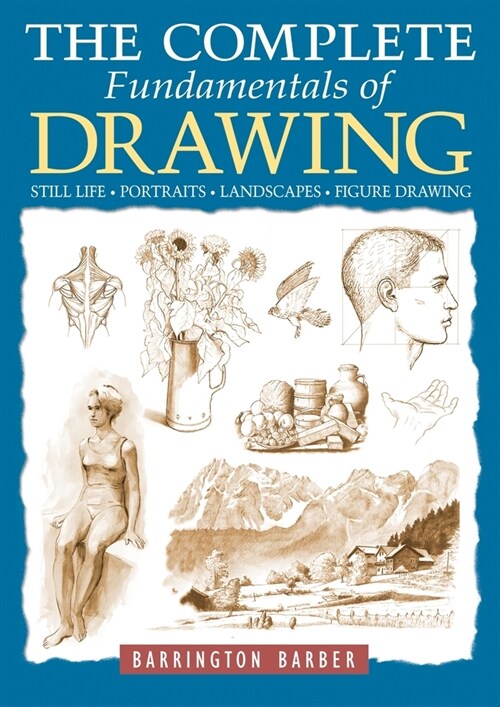 The Complete Fundamentals of Drawing: Still Life, Portraits, Landscapes, Figure Drawing (Paperback)