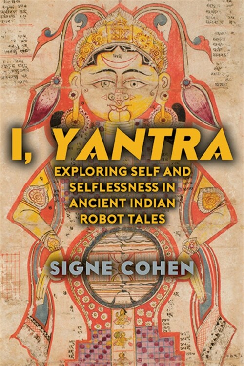 I, Yantra: Exploring Self and Selflessness in Ancient Indian Robot Tales (Hardcover)