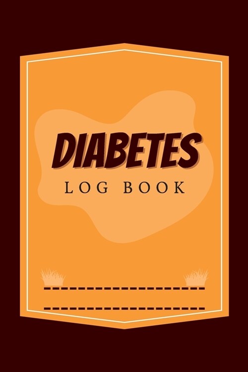 Diabetes Log Book: Diabetes Diary & Log Book, Blood Sugar Tracker, Daily Diabetic Glucose Tracker and Recording Notebook (Paperback)