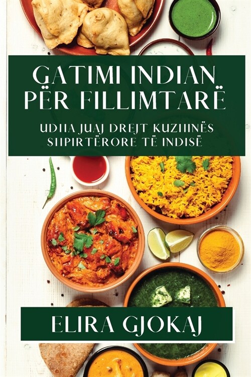 Gatimi Indian p? Fillimtar? Udha Juaj Drejt Kuzhin? Shpirt?ore t?Indis? (Paperback)