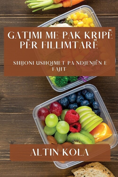 Gatimi me Pak Krip?p? Fillimtar? Shijoni Ushqimet pa Ndjenj? e Fajit (Paperback)