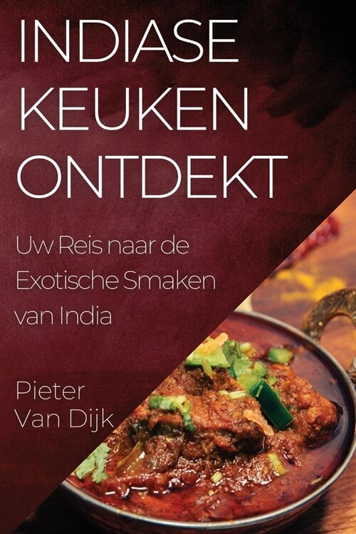 Indiase Keuken Ontdekt: Uw Reis naar de Exotische Smaken van India (Paperback)