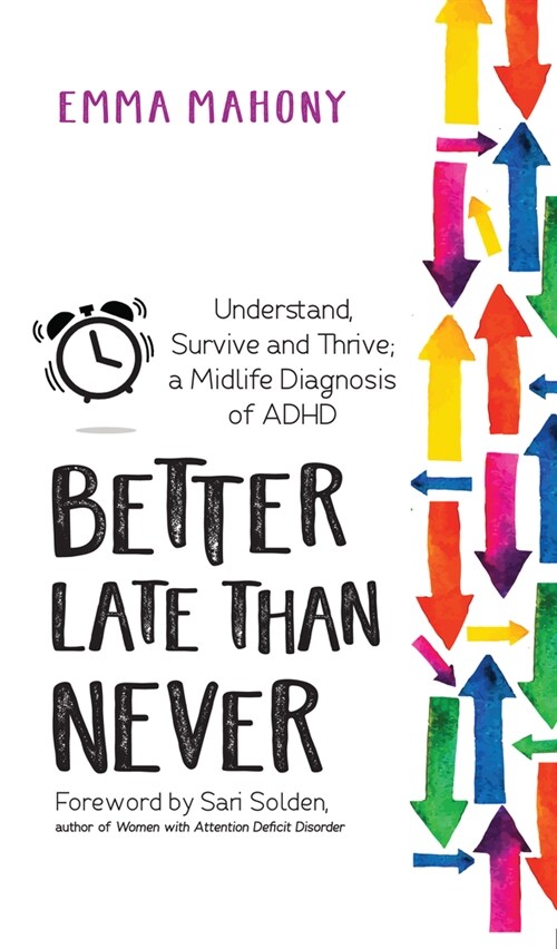 Better Late Than Never : Understand, Survive and Thrive - Midlife ADHD Diagnosis (Paperback)