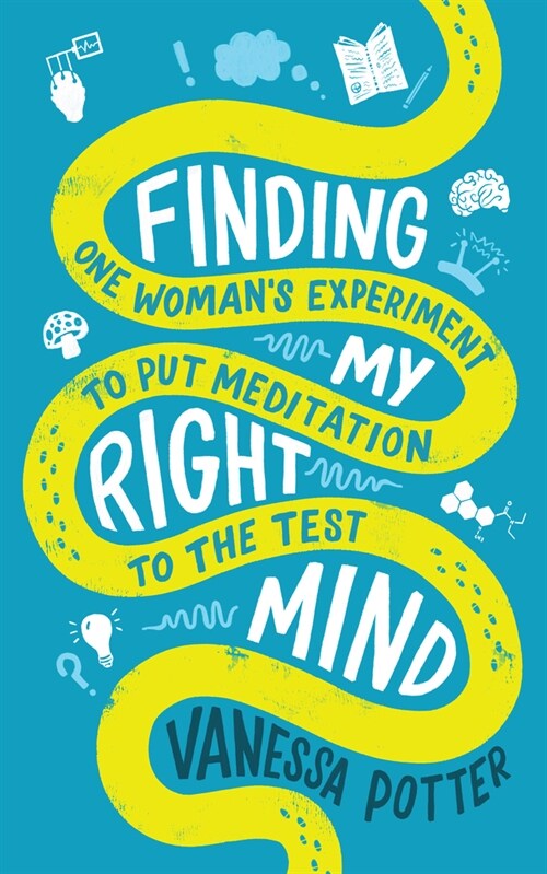 Finding My Right Mind : One Womans Experiment to put Meditation to the Test (Paperback)