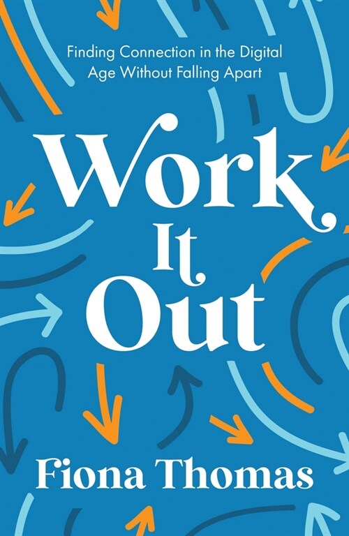 Work It Out : Finding Connection in the Digital Age Without Falling Apart (Paperback)