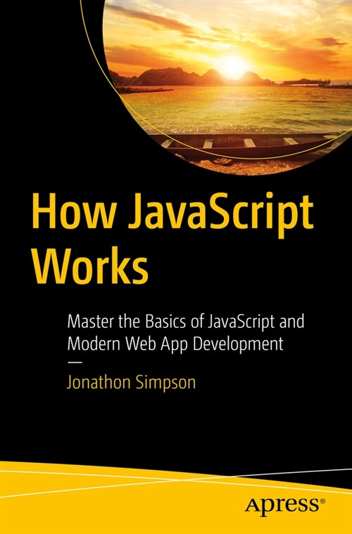 How JavaScript Works: Master the Basics of JavaScript and Modern Web App Development (Paperback)