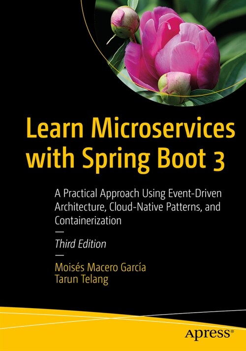 Learn Microservices with Spring Boot 3: A Practical Approach Using Event-Driven Architecture, Cloud-Native Patterns, and Containerization (Paperback, 3)