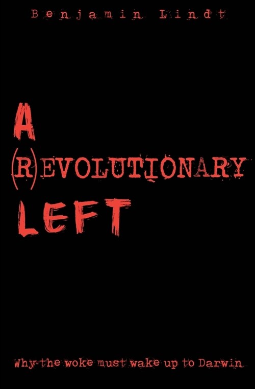 A (R)Evolutionary Left: Why The Woke Must Wake Up to Darwin (Paperback)