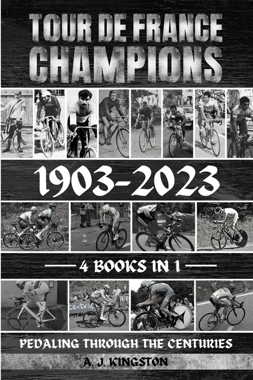 Tour De France Champions 1903-2023: Pedaling Through The Centuries (Paperback)