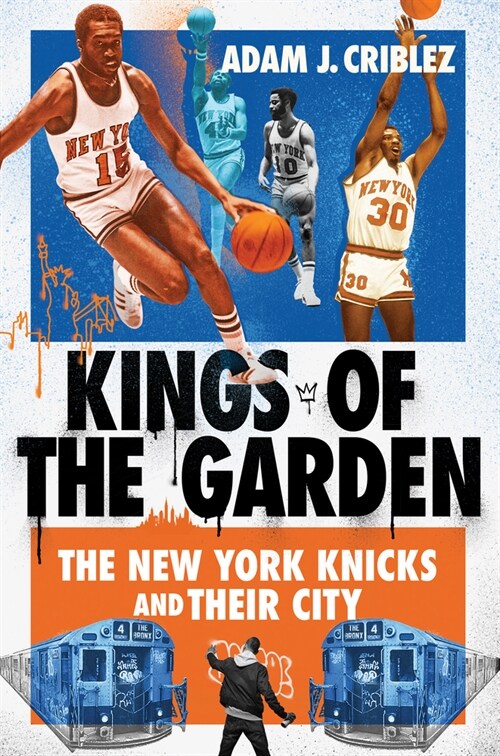 Kings of the Garden: The New York Knicks and Their City (Hardcover)