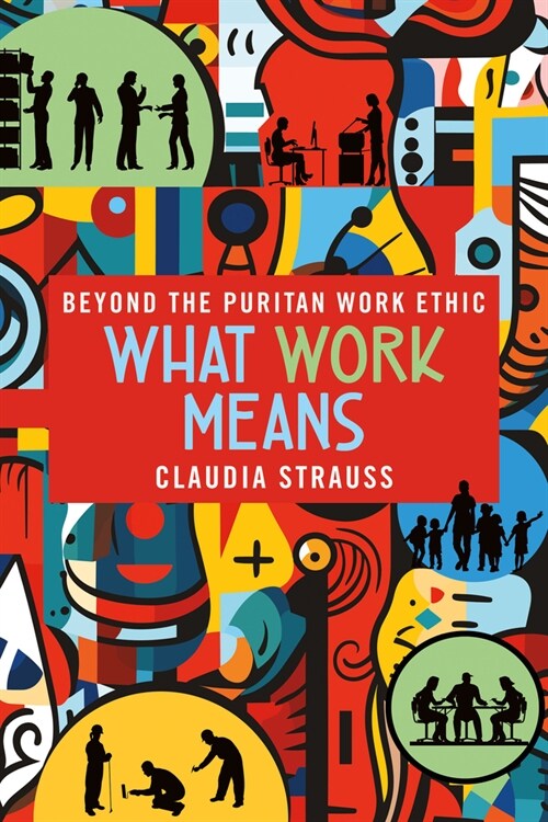 What Work Means: Beyond the Puritan Work Ethic (Hardcover)