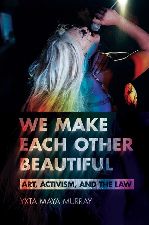 We Make Each Other Beautiful: Art, Activism, and the Law (Hardcover)