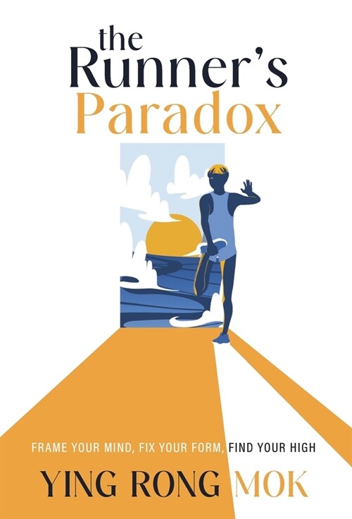 The Runners Paradox: Frame Your Mind, Fix Your Form, Find Your High (Hardcover)